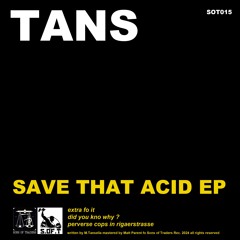 TANS - Save That Acid (SOT015)