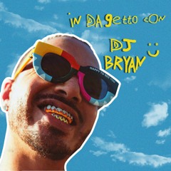 J Balvin In Da Getto D.J. Bryan Mix