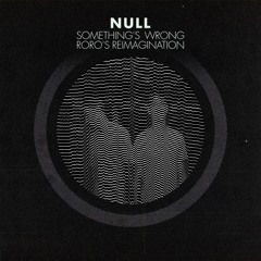 Null - Something's Wrong - RoRo's Reimagination