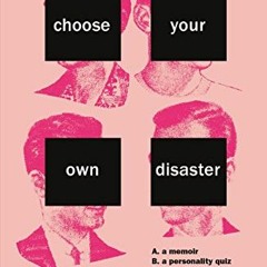 ACCESS PDF 💜 Choose Your Own Disaster by  Dana Schwartz EPUB KINDLE PDF EBOOK