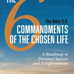 R.E.A.D Book Online The Bible 3.0, The 6 Commandments of the Chosen Life: A Roadmap to Personal