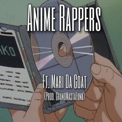 Anime Rappers ft. Mari Da Goat (Prod. GMF)