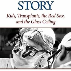 free KINDLE 💌 Surgeon's Story: Kids, Transplants, the Red Sox, and the Glass Ceiling