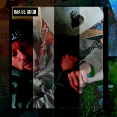 Ima Be Good