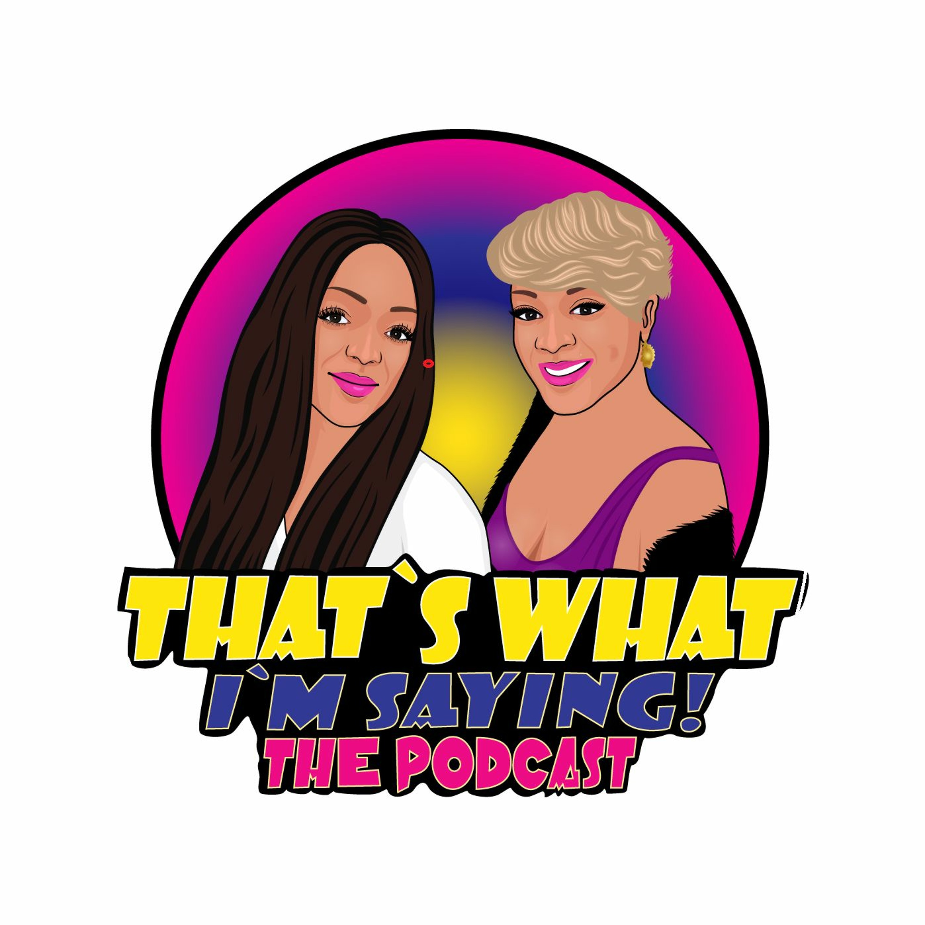 That\'s What I\'m Saying! the podcast