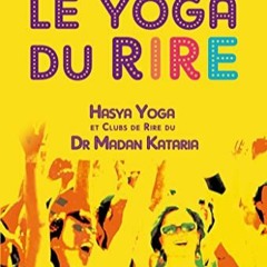 TÉLÉCHARGER Le yoga du rire - Hasya yoga et clubs de rire du Dr Madan Kataria (French Edition) PDF