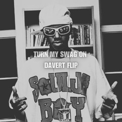 Soulja Boy - Turn My Swag On (DAVERT FLIP)