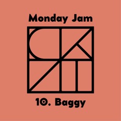 Monday Jam 10. Baggy