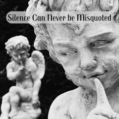 Silence Can Never be Misquoted