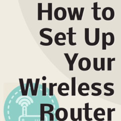 [Free] KINDLE 📂 How To Set Up Your Wireless Router by  James Shelton PDF EBOOK EPUB