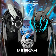 Meskah - Fire Lullaby 2.0 EDIT