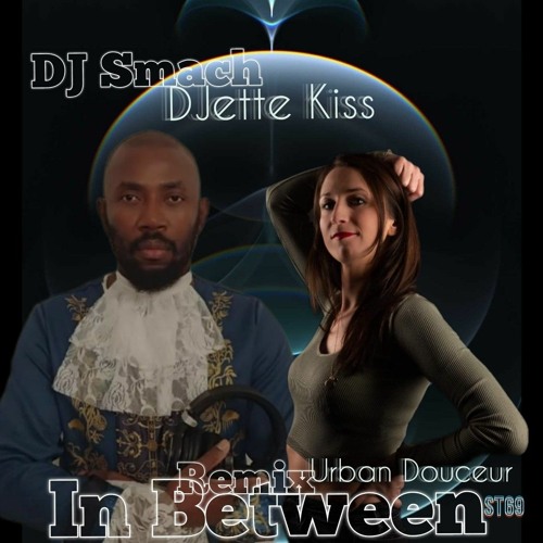 Djette Kiss &Dj Smach Remix IN Between ( Urban Douceur 2022)St69