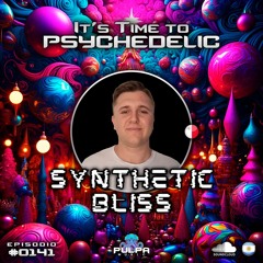 It's Time to Psychedelic #0141 by SYNTHETIC BLISS (MLT)