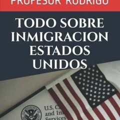 [READ] KINDLE PDF EBOOK EPUB TODO SOBRE INMIGRACION ESTADOS UNIDOS: Soluciones de Inmigracion (Spani