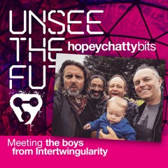 Unsee The Future: The Hopeychattybits – meeting The Boys From Intertwingularity