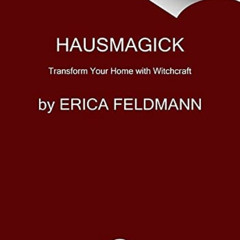 DOWNLOAD KINDLE 📭 HausMagick: Transform Your Home with Witchcraft by  Erica Feldmann