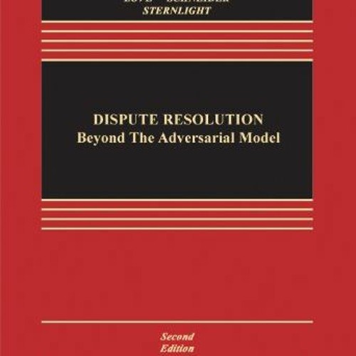 ACCESS PDF 💖 Dispute Resolution: Beyond the Adversarial Model 2e (Aspen Casebook Ser