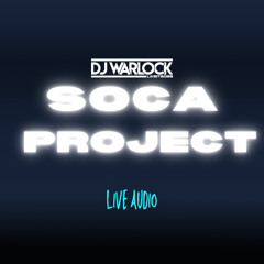 SOCA PROJECT LIVE AUDIO (FOR THE LOVE OF SOCA)| DJWARLOCK