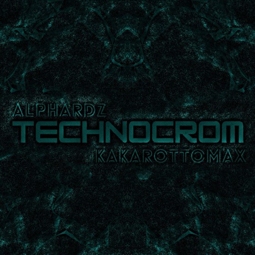 Alphardz & Kakarottomax - Technocrom