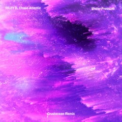RILEY - Under Pressure Feat. Chase Atlantic (Crustacean Remix)