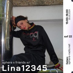 Sphere x Friends #22 - Lina12345 - 30.05.2024