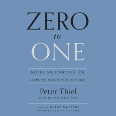 Download Zero to One: Notes on Startups, or How to Build the Future