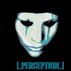 |_PēRCēPTiōN_|
