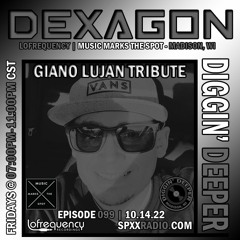 Dexagon - Diggin' Deeper Episode 099 (Giano Lujan Tribute)