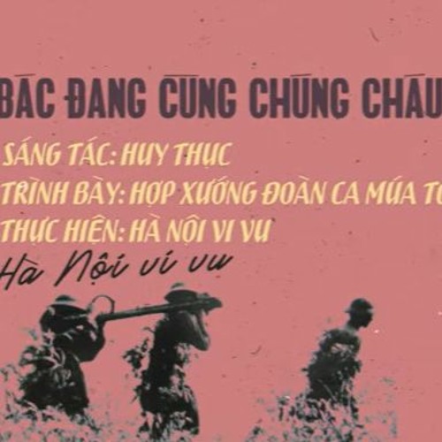 Bác Đang Cùng Chúng Cháu Hành Quân Thu Thanh Trước 1975 by Hà Nội Vi Vu