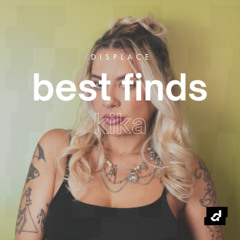 DISPLACE BEST FINDS #008 - KIKA