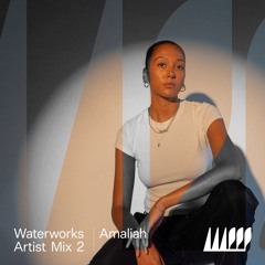 Waterworks Artist Mix #2: Amaliah