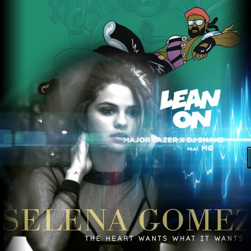 Selena Gomez vs. Major Lazer & DJ Snake feat. MØ - The Heart Wants What It Wants / Lean On (Mashup)