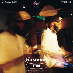 BUMPPP! FM EPISODE 153 | THE GOOD GUYS & SPECIAL GUEST RE-UP NELSON | HIP-HOP R&B AFROBEATS CLUB MIX