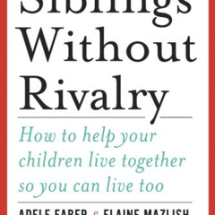FREE KINDLE 📙 Siblings Without Rivalry: How to Help Your Children Live Together So Y