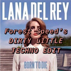 Lana Del Ray - Born to Die (Forest Speed's Dirty Little Techno Edit)