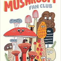 [Read] PDF 💕 The Mushroom Fan Club by Elise Gravel [KINDLE PDF EBOOK EPUB]