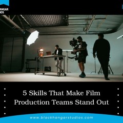 5 Skills That Make Film Production Teams Stand Out