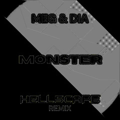 Meg & Dia - Monster [HELL5CAPE REMIX]