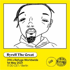 Byrell The Great - 3'Hi x Refuge Worldwide