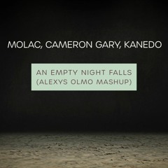 Molac, Cameron Gary, Kanedo - An Empty Night Falls (Alexys Olmo Mashup) *FREE DOWNLOAD*