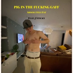 Pig In The Gaff (feat. J Sticky)