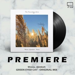 PREMIERE: Wassu, djimboh - Green Eyed Cat (Original Mix) [THE SOUNDGARDEN]