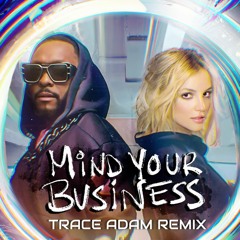 [DOWNLOAD] Mind Your Business (Trace Adam Remix) - will.i.am & Britney Spears