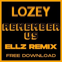 LOZEY - REMEMBER US (ELLZ REMIX) -  FREE DL