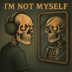 I'm not myself