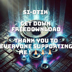SI-OTIK  - GET DOWN -  FREE DOWNLOAD