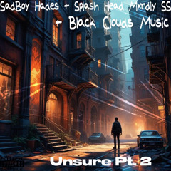 Unsure Pt. 2 (Freestyle)—Ft. Splash Head Mxndly SS + Black Clouds Music