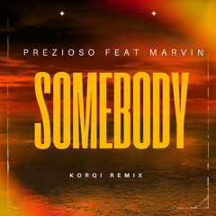 Prezioso feat Marvin - Somebody (Korqi Remix)