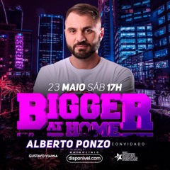 Bigger At Home (Alberto Ponzo Live Set)