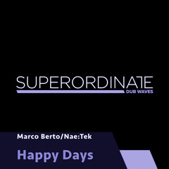 MarcoBerto, Nae:Tek -  Happy Days [Superordinate Dub Waves]